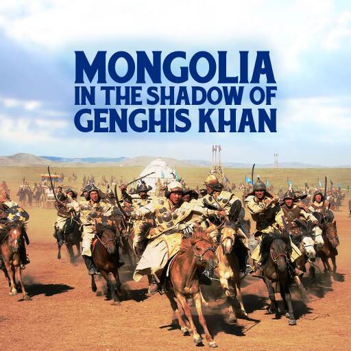 Mongolia - In The Shadow of Genghis Khan Mongolia - In The Shadow of Genghis Khan