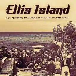 Ellis Island: The Making of a Master Race in America