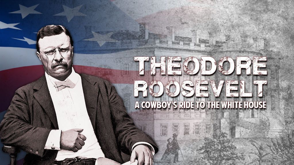 Theodore Roosevelt: A Cowboy's Ride To The White House