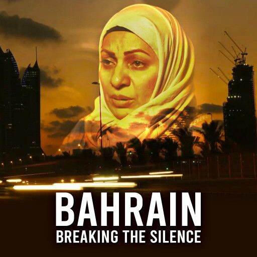 Bahrain: Breaking The Silence Bahrain: Breaking The Silence