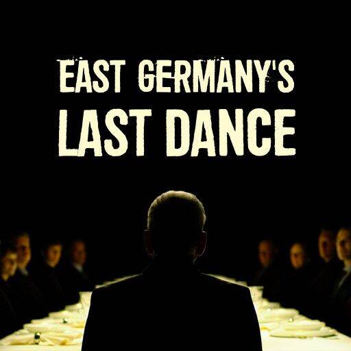 East Germany's Last Dance East Germany's Last Dance