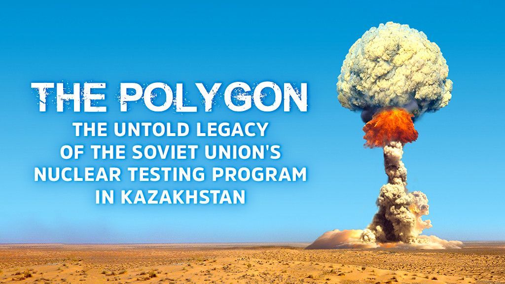 The Polygon: The Untold Legacy of the Soviet Union's Nuclear Testing Program in Kazakhstan