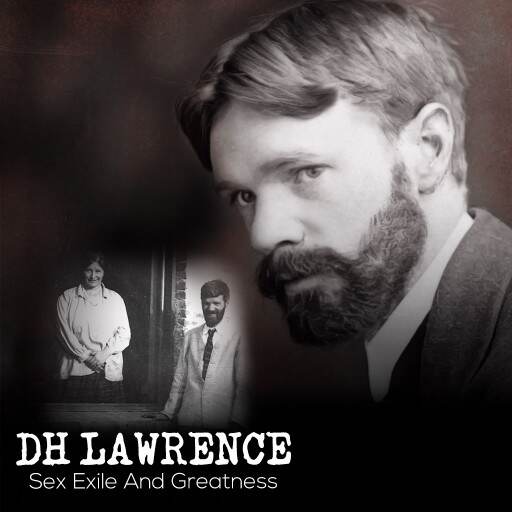 DH Lawrence: Sex, Exile and Greatness DH Lawrence: Sex, Exile and Greatness