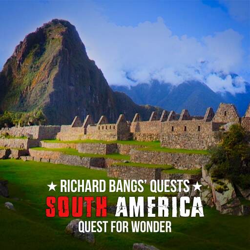 Richard Bangs' Quests South America: Quest for Wonder Richard Bangs' Quests South America: Quest for Wonder