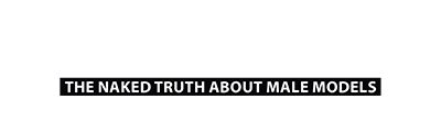 (UN) GLAMOROUS The Naked Truth About Male Models