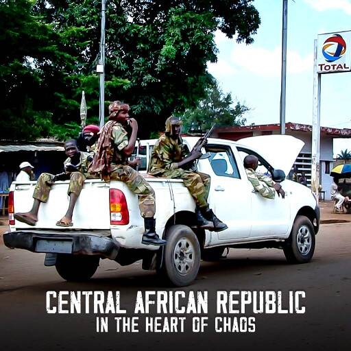 Central African Republic In The Heart of Chaos Central African Republic In The Heart of Chaos