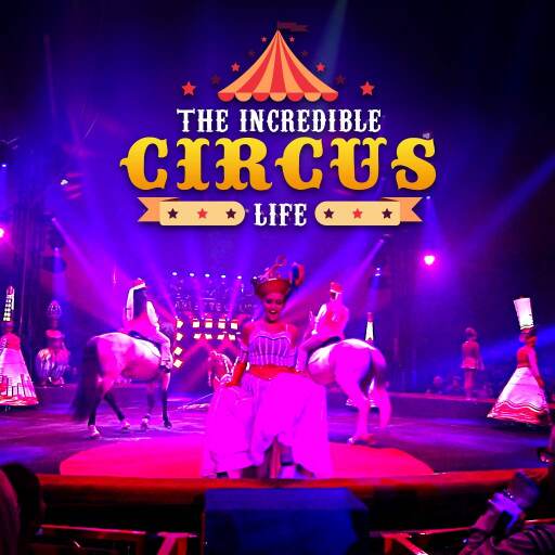 The Incredible Circus Life The Incredible Circus Life