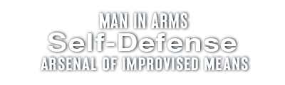 Man in Arms: Self-Defense. Arsenal Of Improvised Means