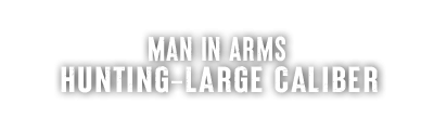 Man in Arms: Hunting. Large Caliber