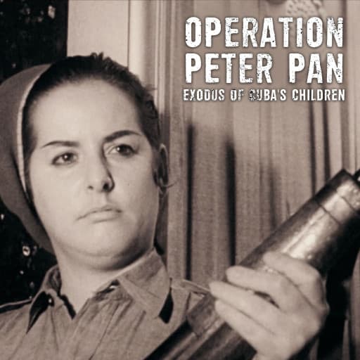 Operation Peter Pan: Exodus Of Cuba's Children Operation Peter Pan: Exodus Of Cuba's Children