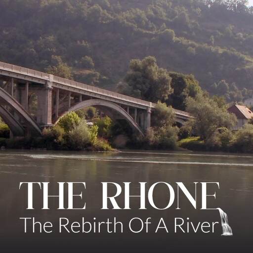 THE RHONE, THE REBIRTH OF A RIVER THE RHONE, THE REBIRTH OF A RIVER