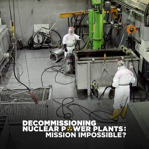 DECOMMISSIONING NUCLEAR POWER PLANTS: MISSION IMPOSSIBLE? DECOMMISSIONING NUCLEAR POWER PLANTS: MISSION IMPOSSIBLE?