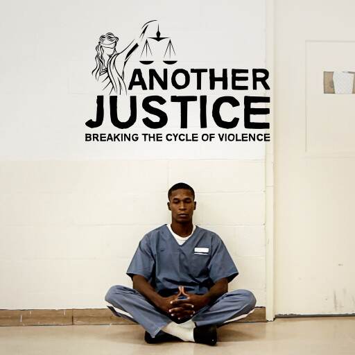 ANOTHER JUSTICE: BREAKING THE CYCLE OF VIOLENCE ANOTHER JUSTICE: BREAKING THE CYCLE OF VIOLENCE