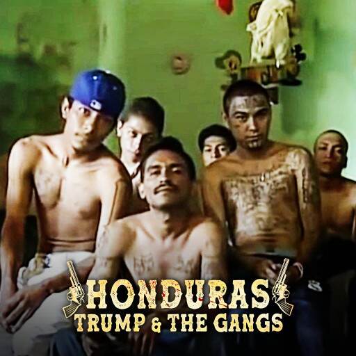 Honduras, Trump & The Gangs Honduras, Trump & The Gangs