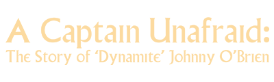 A Captain Unafraid: The Story of 'Dynamite' Johnny O Brien